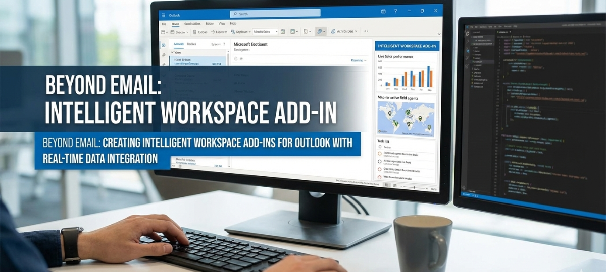 Beyond Email: Creating Intelligent Workspace Add-ins for Outlook with Real-Time Data Integration Beyond Email: Creating Intelligent Workspace Add-ins for Outlook with Real-Time Data Integration