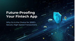 Future-Proofing Your Fintech App: Why Go Is the Choice for 2026’s Secure, High-Speed Transactions