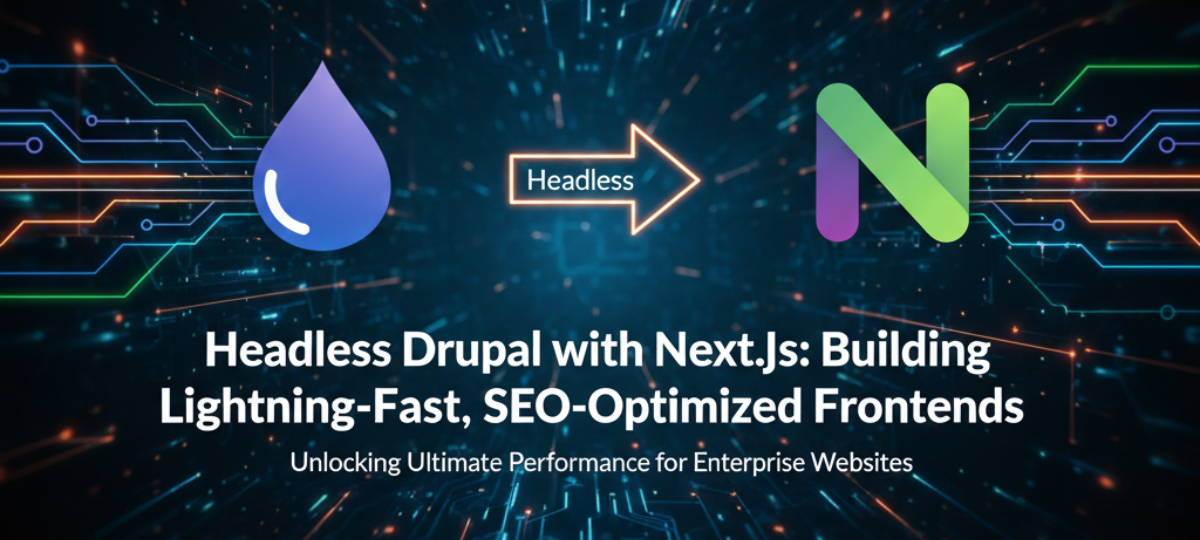 Headless Drupal with Next.js: Building Lightning-Fast Frontends