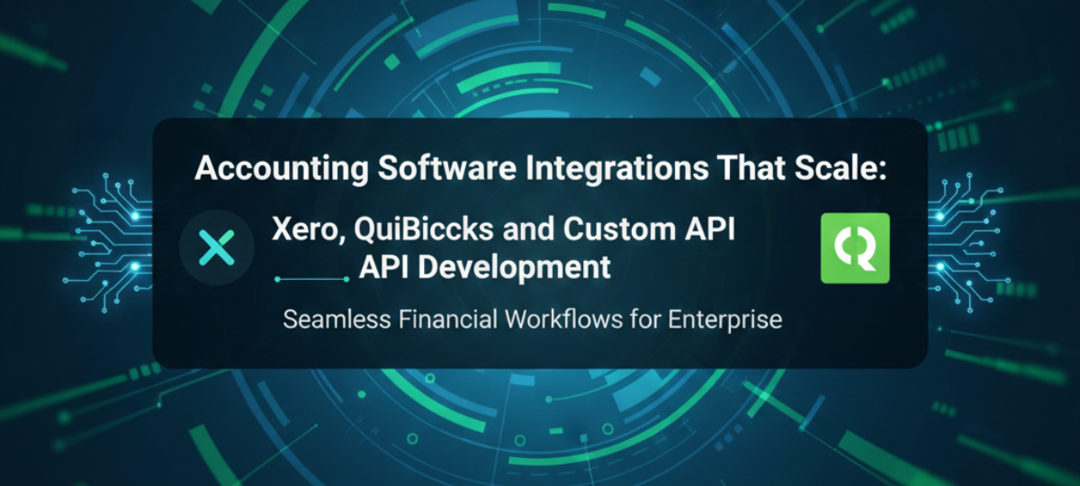 Accounting Software Integrations That Scale: Xero, QuickBooks, and Custom API Development