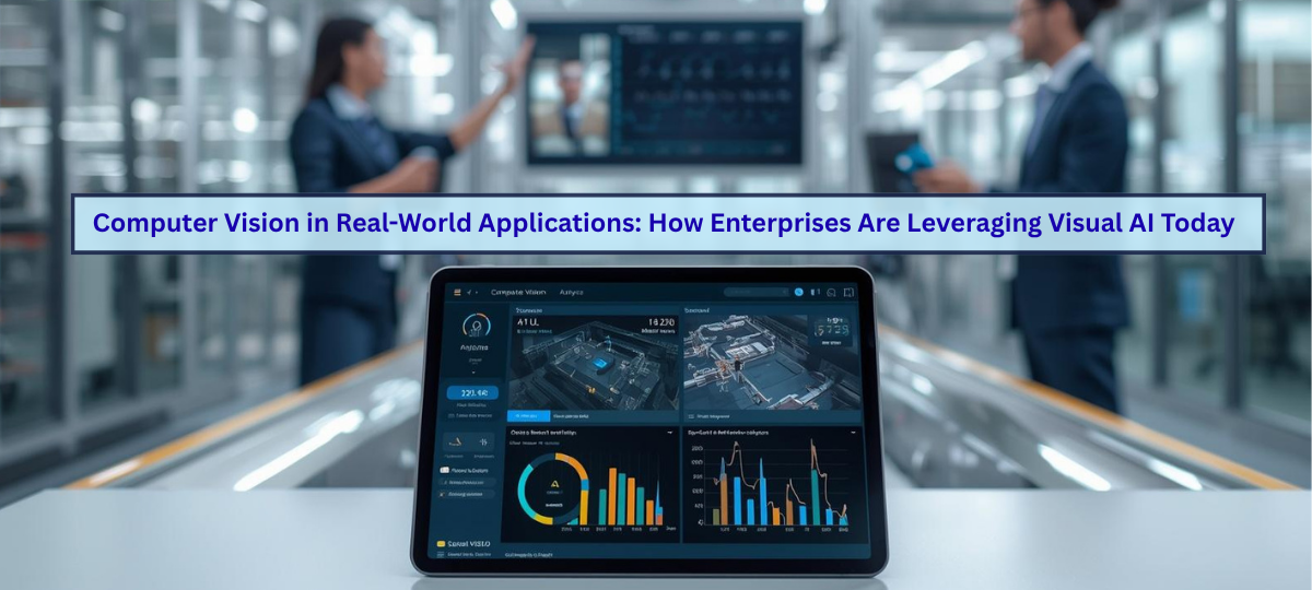 Computer Vision in Real-World Applications: How Enterprises Are Using Visual AI Today