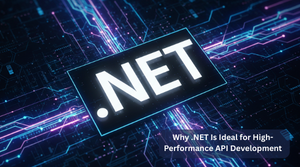 Why .NET Is Ideal for High-Performance API Development