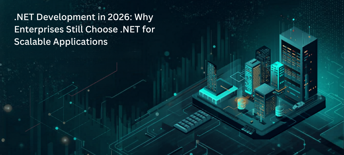 .NET Development in 2026: Why Enterprises Still Choose .NET for Scalable Applications .NET Development in 2026: Why Enterprises Still Choose .NET for Scalable Applications