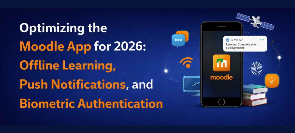 Optimizing the Moodle App for 2026: Offline Learning, Push Notifications, and Biometric Authentication Optimizing the Moodle App for 2026: Offline Learning, Push Notifications, and Biometric Authentication